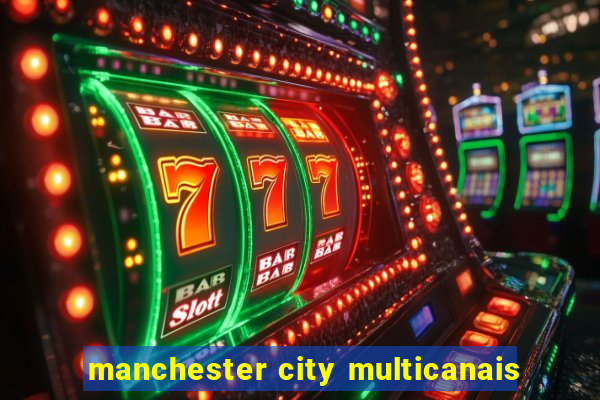 manchester city multicanais